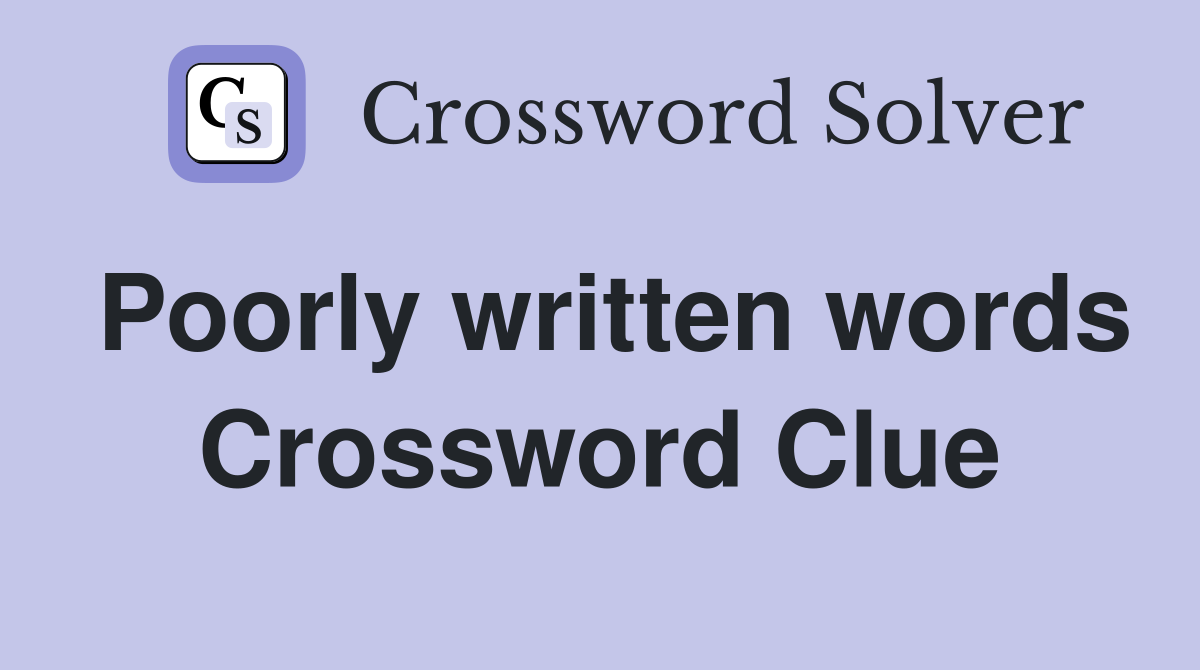 Poorly written words Crossword Clue