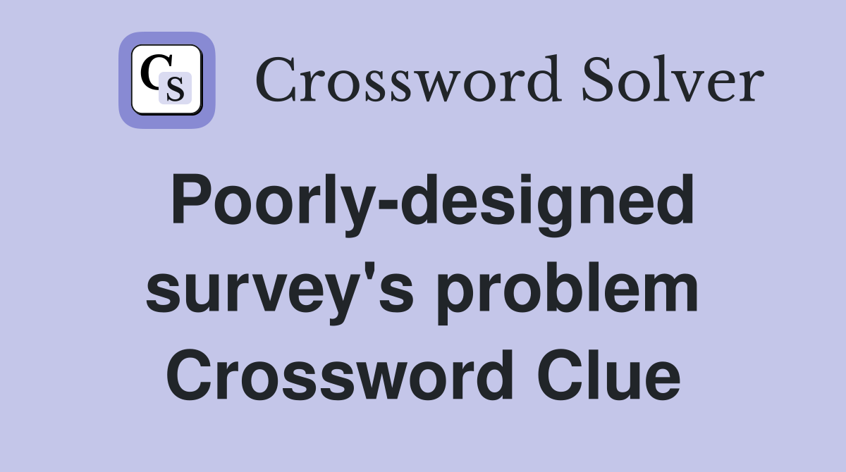 Poorly-designed survey's problem Crossword Clue