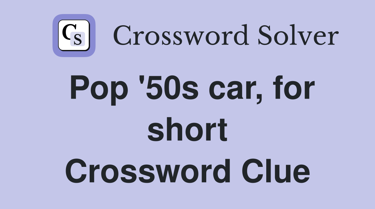 Pop '50s car, for short Crossword Clue