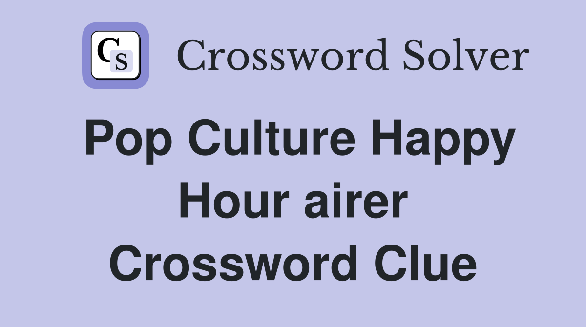Pop Culture Happy Hour airer Crossword Clue