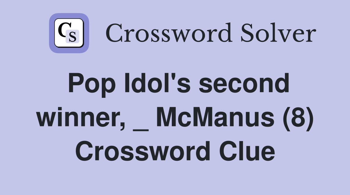 Pop Idol's second winner, _ McManus (8) Crossword Clue