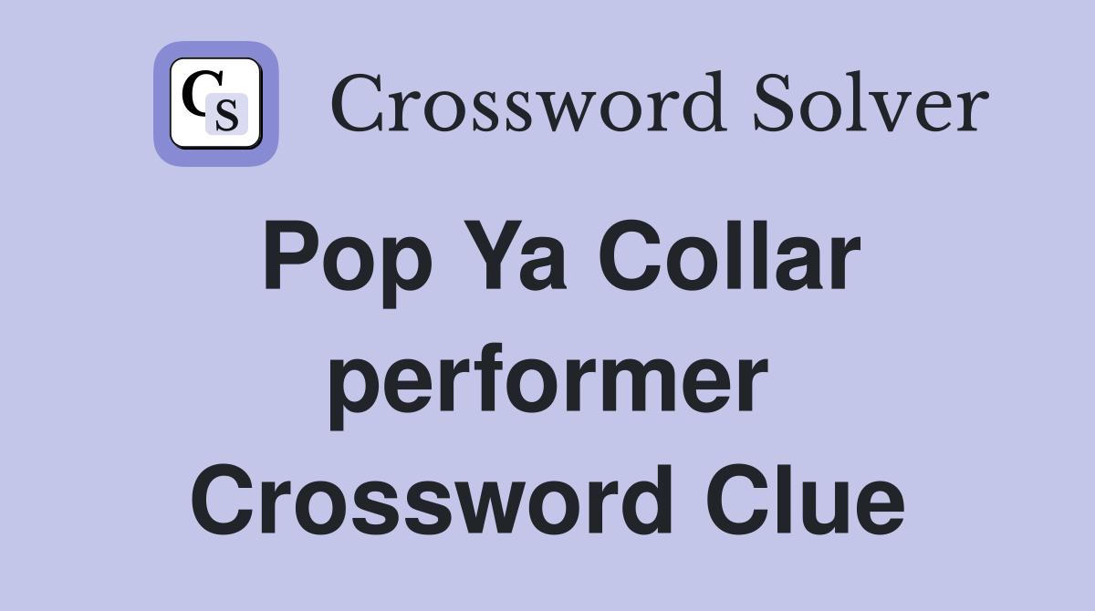 Pop Ya Collar performer Crossword Clue