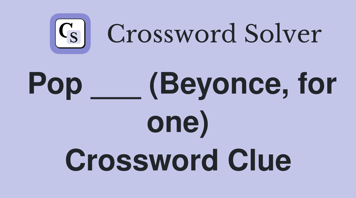 Pop ___ (Beyonce, for one) Crossword Clue