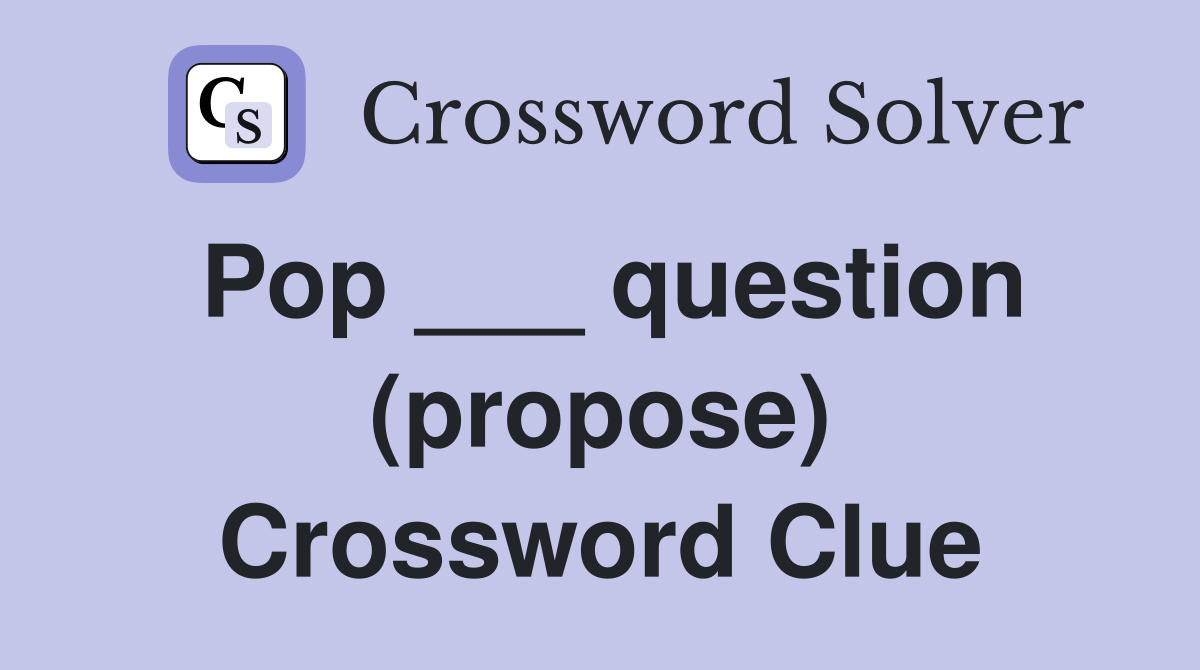 Pop ___ question (propose) Crossword Clue