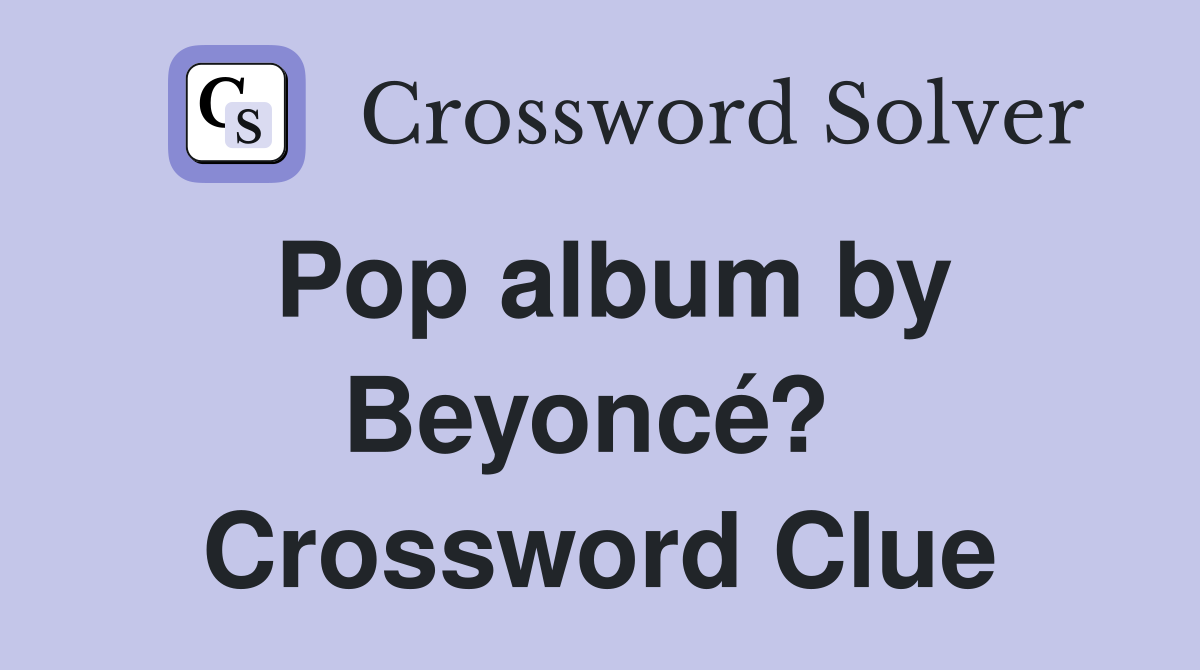 Pop album by Beyoncé?  Crossword Clue
