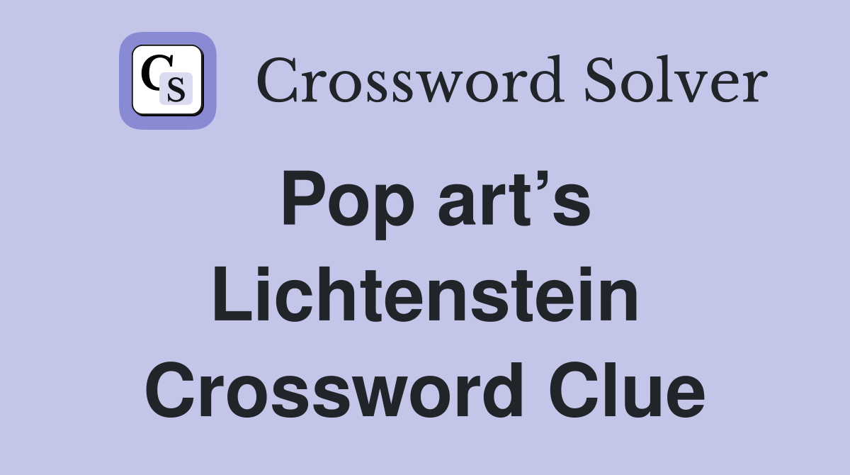 Pop art’s Lichtenstein Crossword Clue