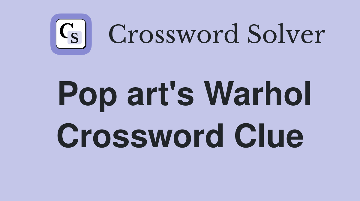Pop art's Warhol Crossword Clue
