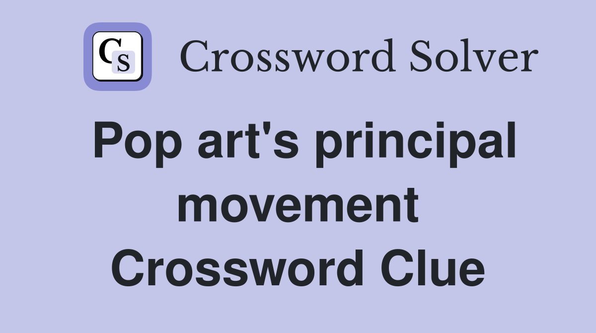 Pop art's principal movement Crossword Clue