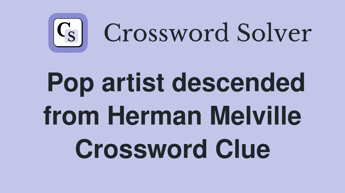 Pop artist descended from Herman Melville Crossword Clue