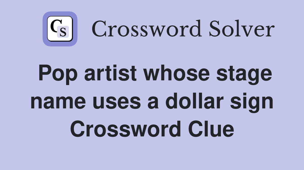Pop artist whose stage name uses a dollar sign Crossword Clue