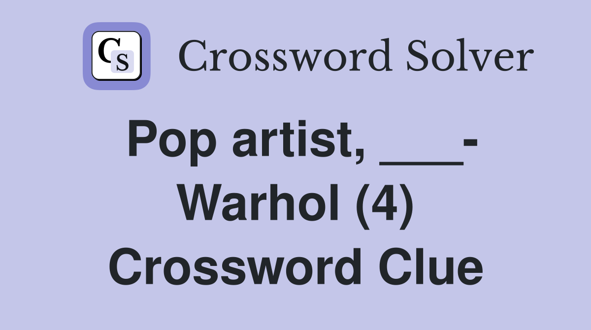 Pop artist, ___- Warhol (4) Crossword Clue