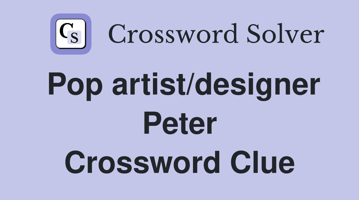 Pop artist/designer Peter Crossword Clue
