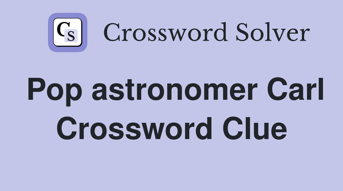Pop astronomer Carl Crossword Clue