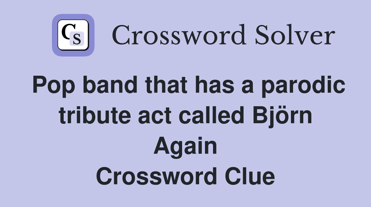 Pop band that has a parodic tribute act called Björn Again Crossword Clue