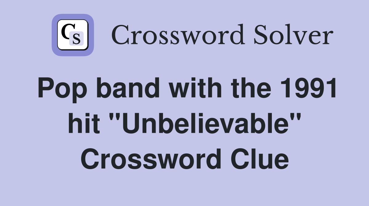 Pop band with the 1991 hit "Unbelievable" Crossword Clue