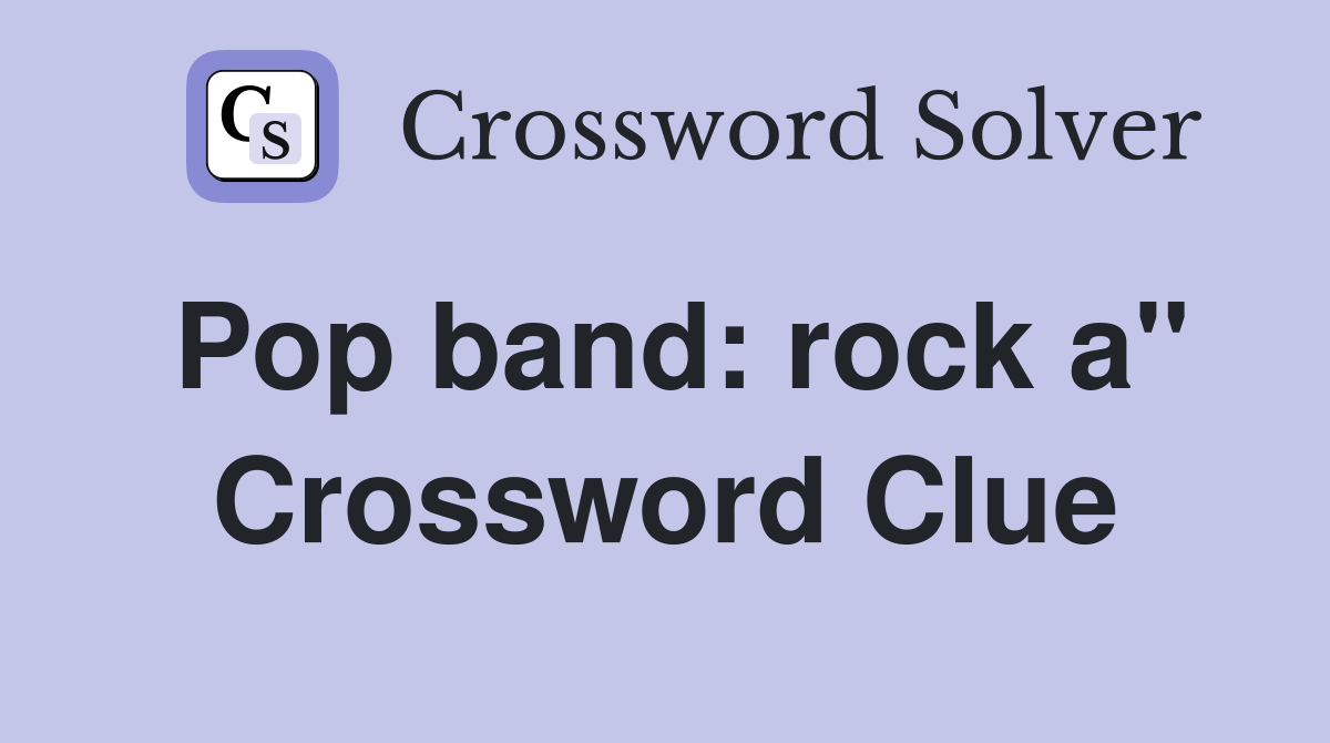 Pop band: rock a" Crossword Clue