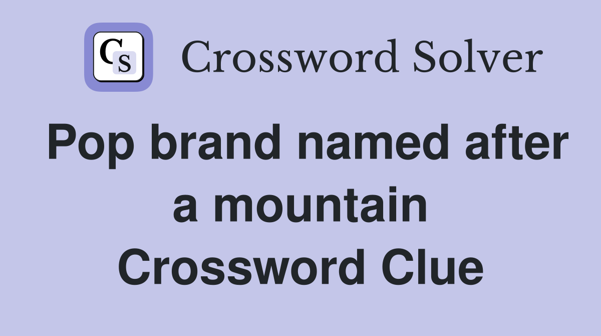 Pop brand named after a mountain Crossword Clue