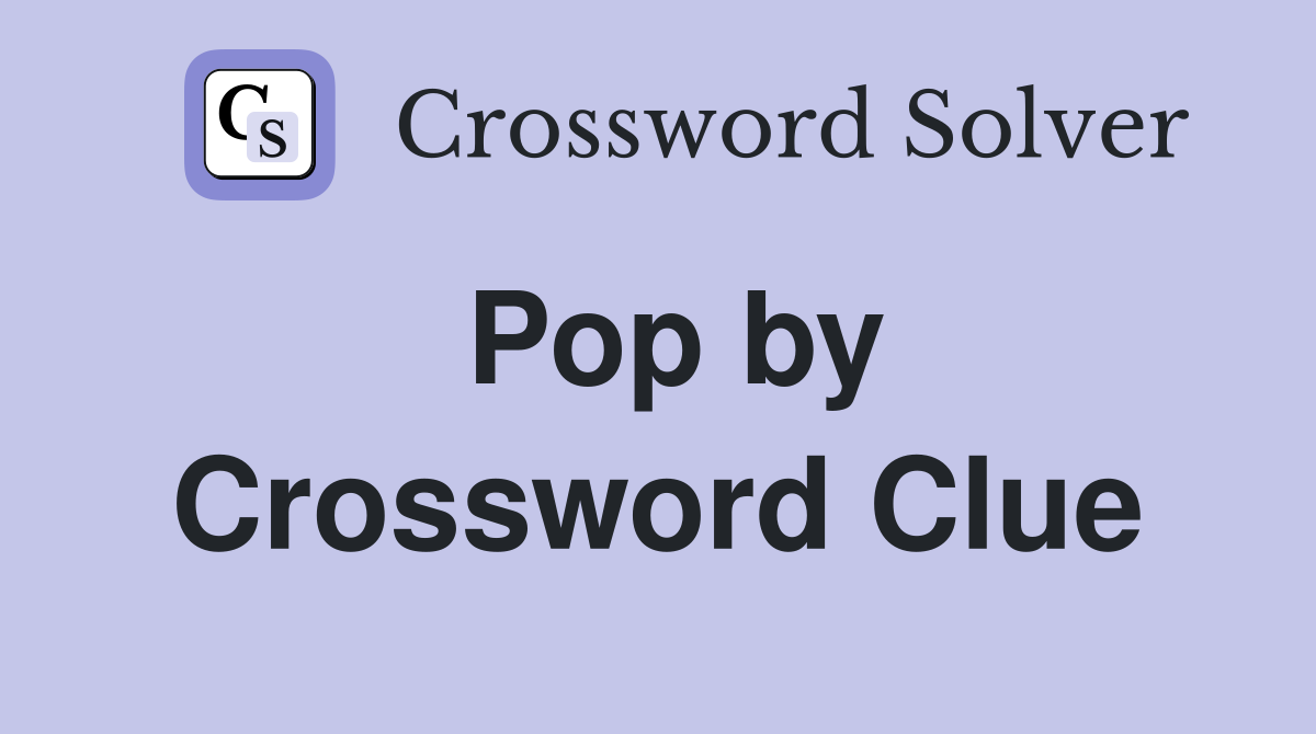 Pop by Crossword Clue