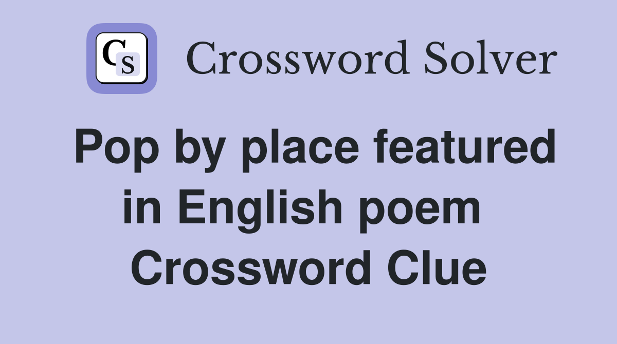 Pop by place featured in English poem  Crossword Clue