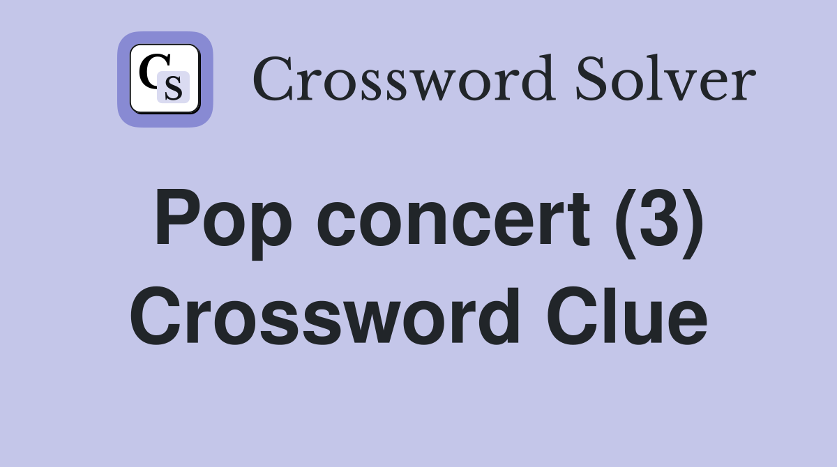 Pop concert (3) Crossword Clue