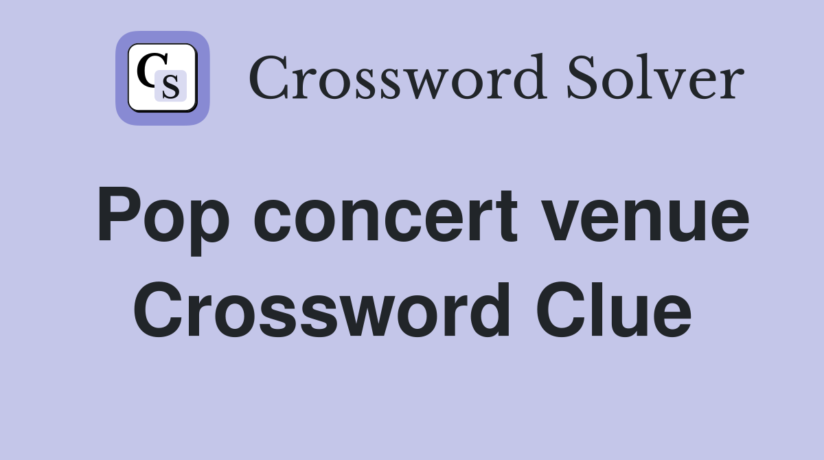 Pop concert venue Crossword Clue