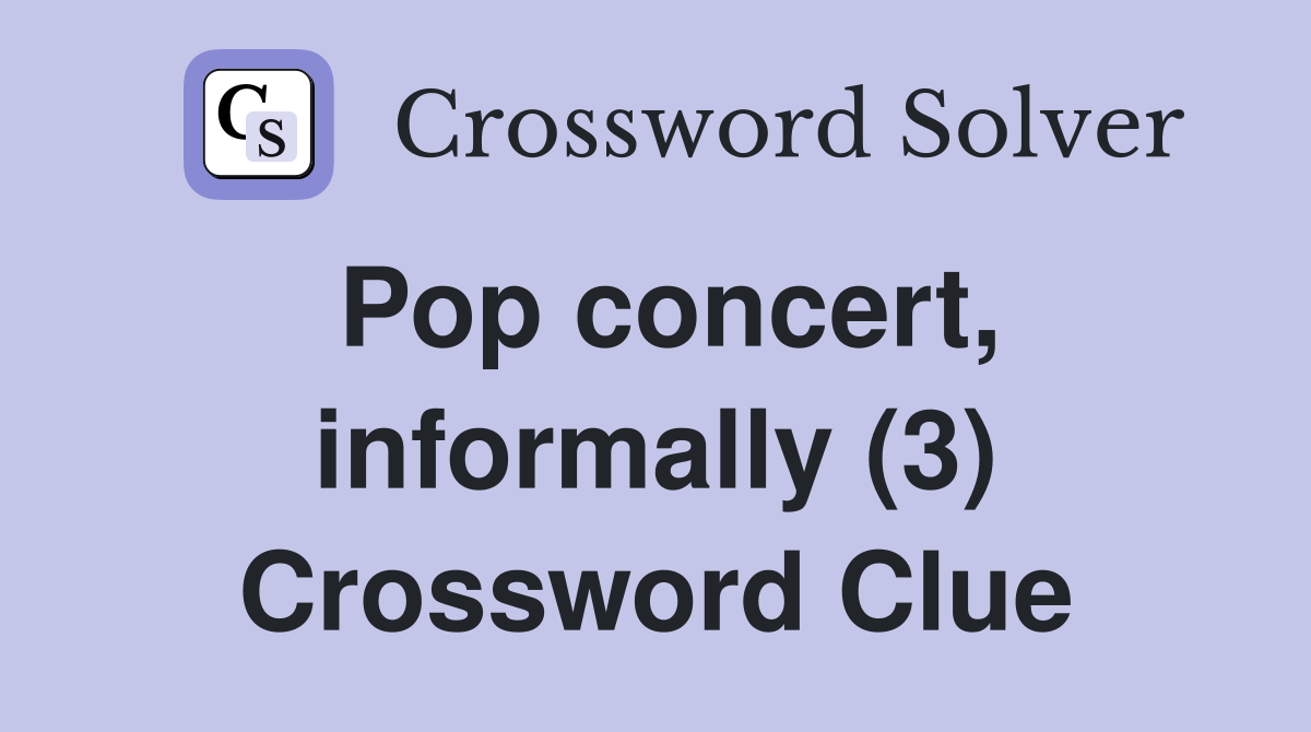 Pop concert, informally (3) Crossword Clue