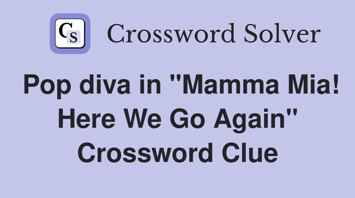 Pop diva in "Mamma Mia! Here We Go Again" Crossword Clue
