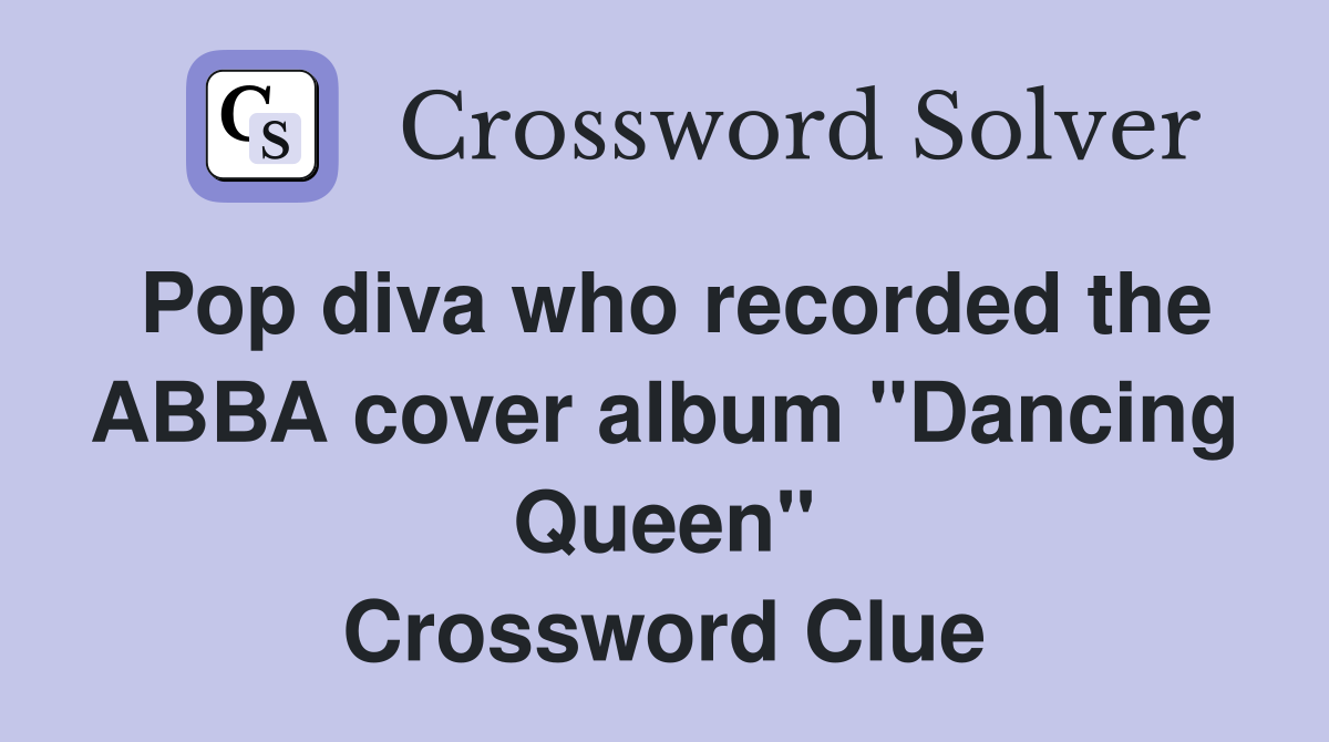 Pop diva who recorded the ABBA cover album "Dancing Queen" Crossword Clue
