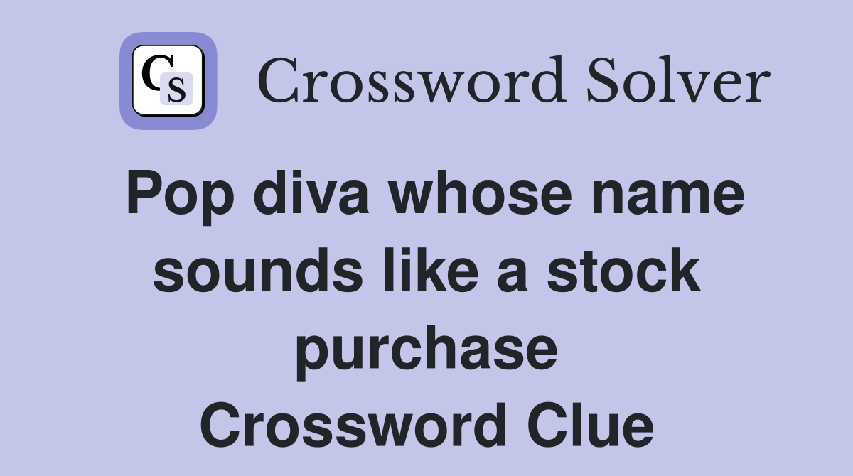 Pop diva whose name sounds like a stock purchase Crossword Clue
