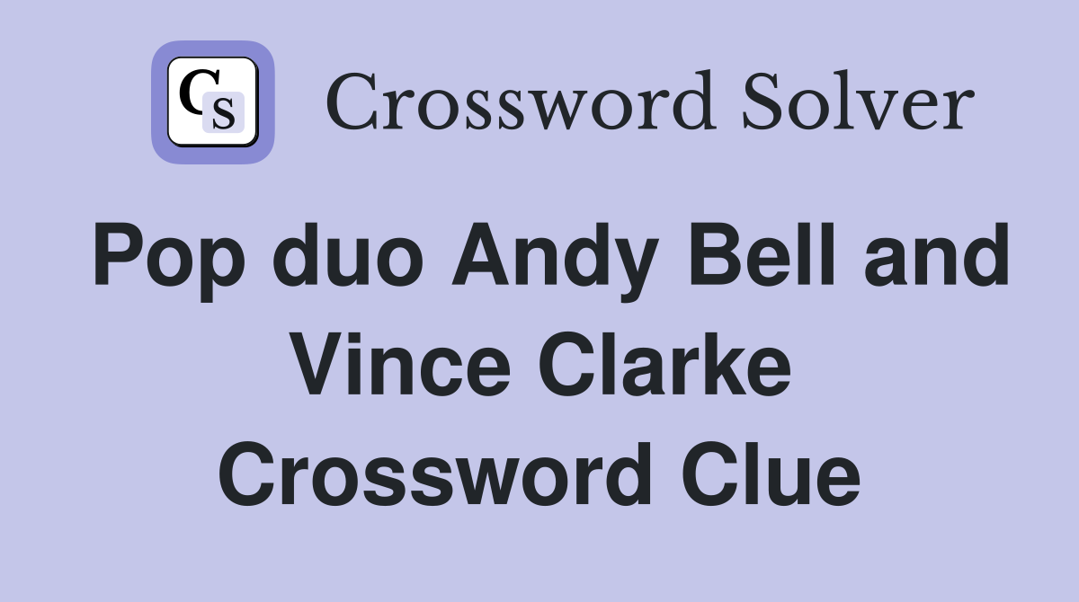 Pop duo Andy Bell and Vince Clarke Crossword Clue