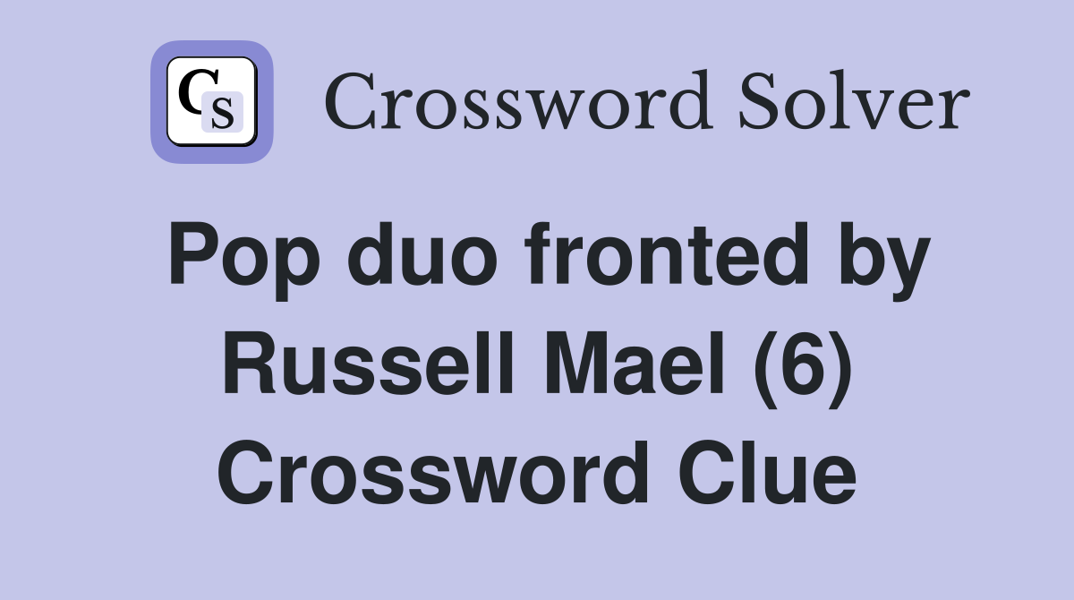 Pop duo fronted by Russell Mael (6) Crossword Clue