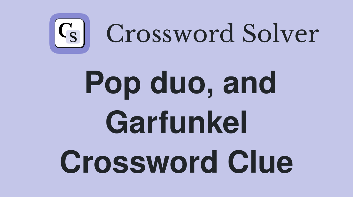 Pop duo, and Garfunkel Crossword Clue
