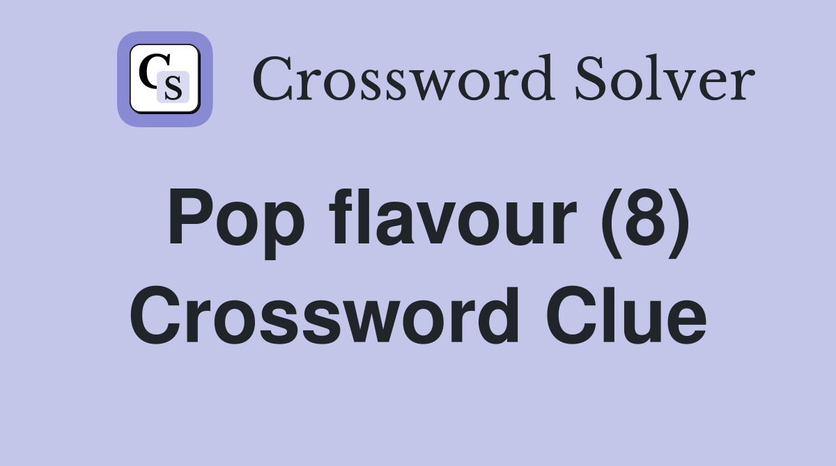 Pop flavour (8) Crossword Clue