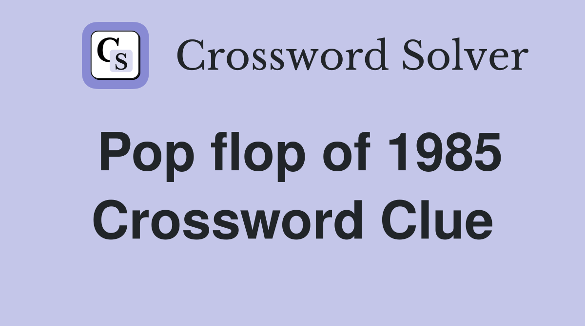 Pop flop of 1985 Crossword Clue