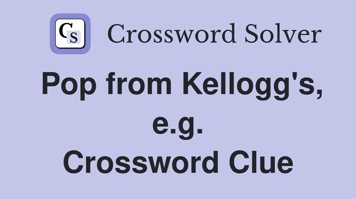 Pop from Kellogg's, e.g. Crossword Clue