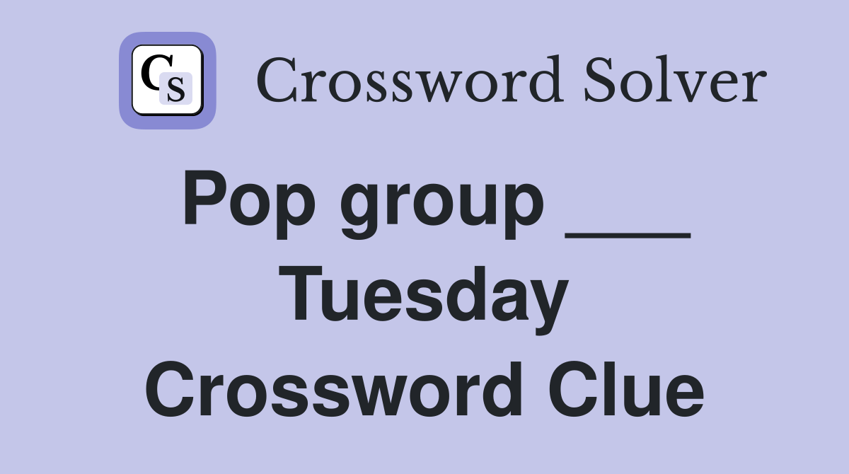 Pop group ___ Tuesday Crossword Clue