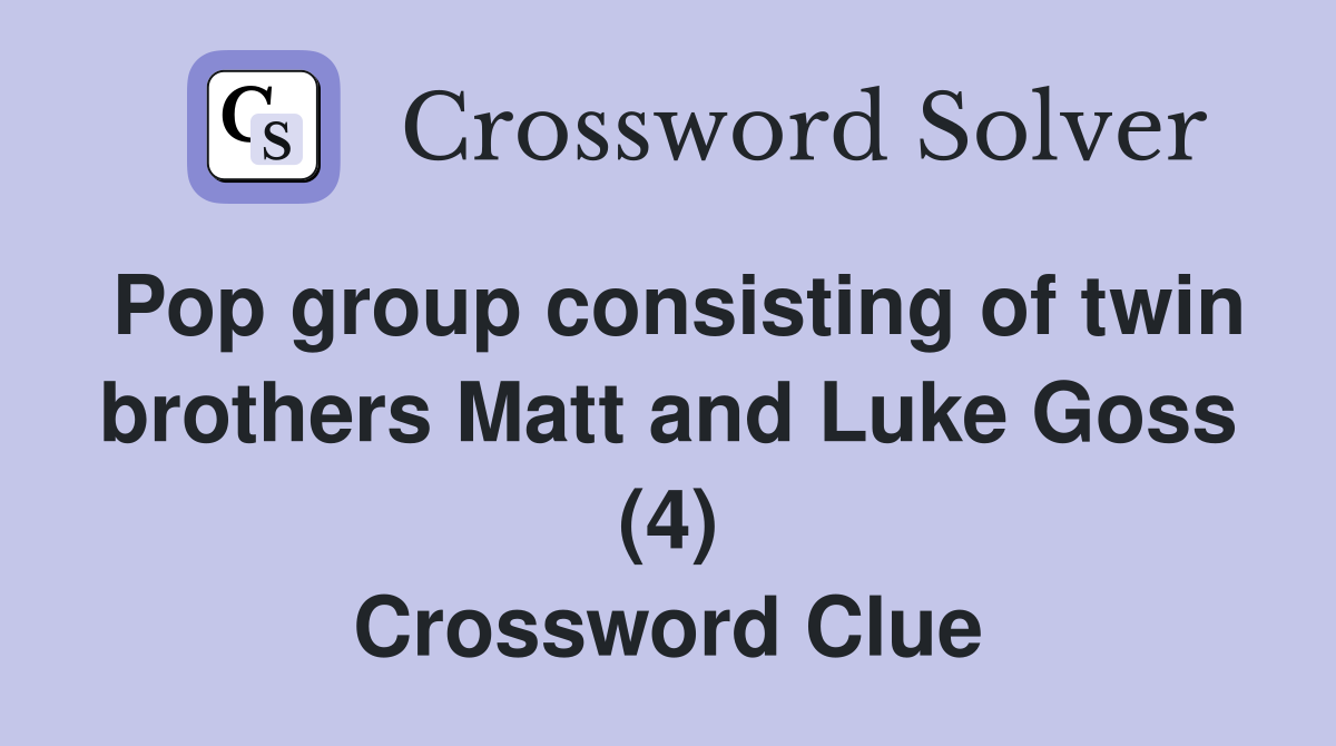 Pop group consisting of twin brothers Matt and Luke Goss (4) Crossword Clue