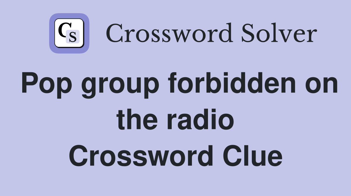 Pop group forbidden on the radio Crossword Clue