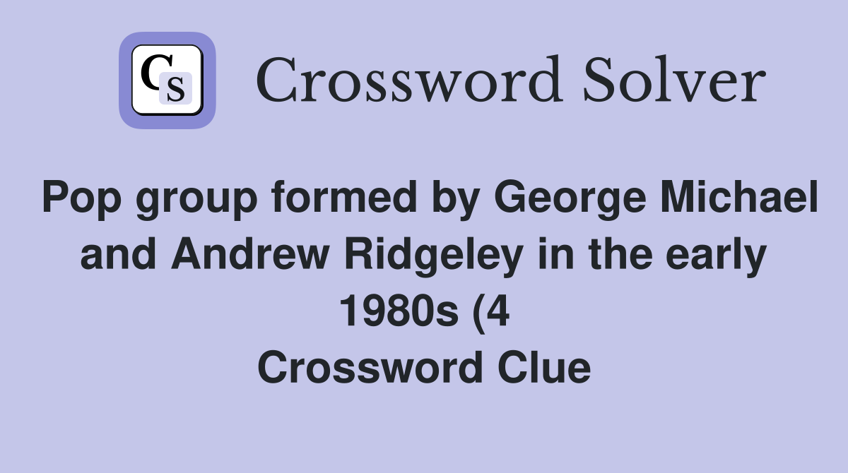 Pop group formed by George Michael and Andrew Ridgeley in the early Pop group formed by George Michael and Andrew Ridgeley in the early
