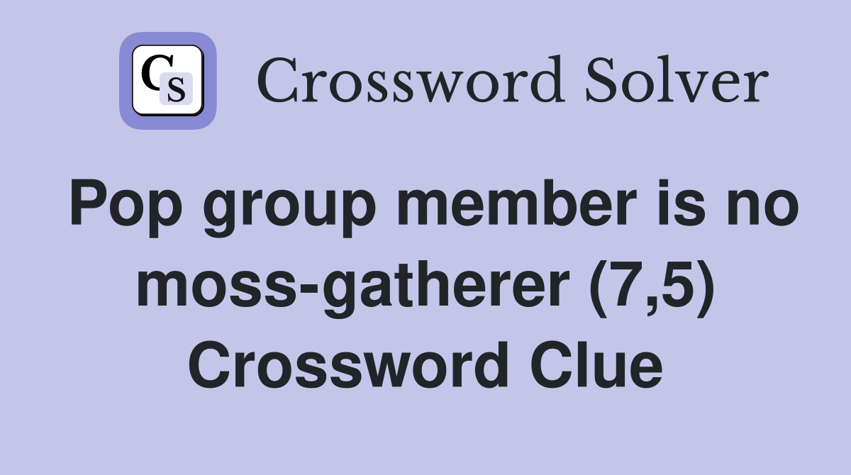 Pop group member is no moss-gatherer (7,5) Crossword Clue