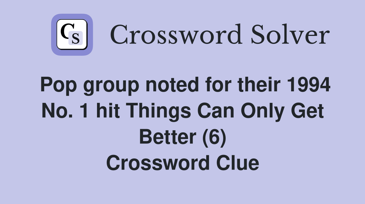 Pop group noted for their 1994 No. 1 hit Things Can Only Get Better (6) Crossword Clue