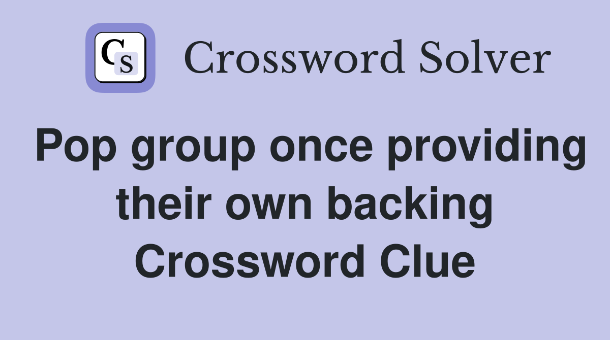 Pop group once providing their own backing Crossword Clue