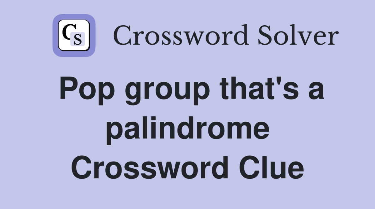 Pop group that's a palindrome Crossword Clue