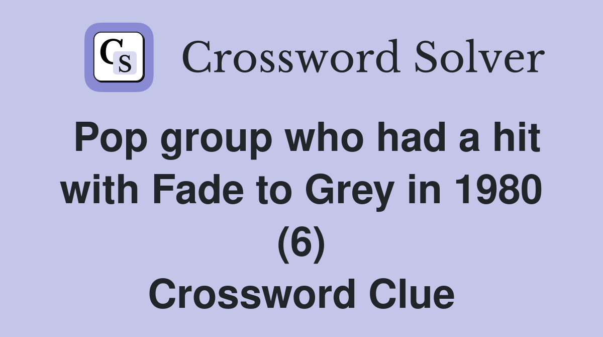 Pop group who had a hit with Fade to Grey in 1980 (6) Crossword Clue
