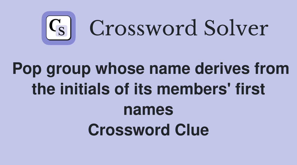 Pop group whose name derives from the initials of its members' first names Crossword Clue