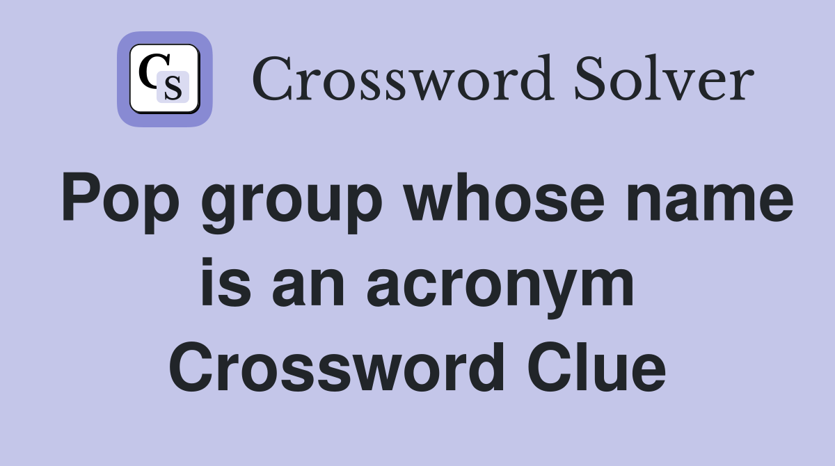 Pop group whose name is an acronym Crossword Clue