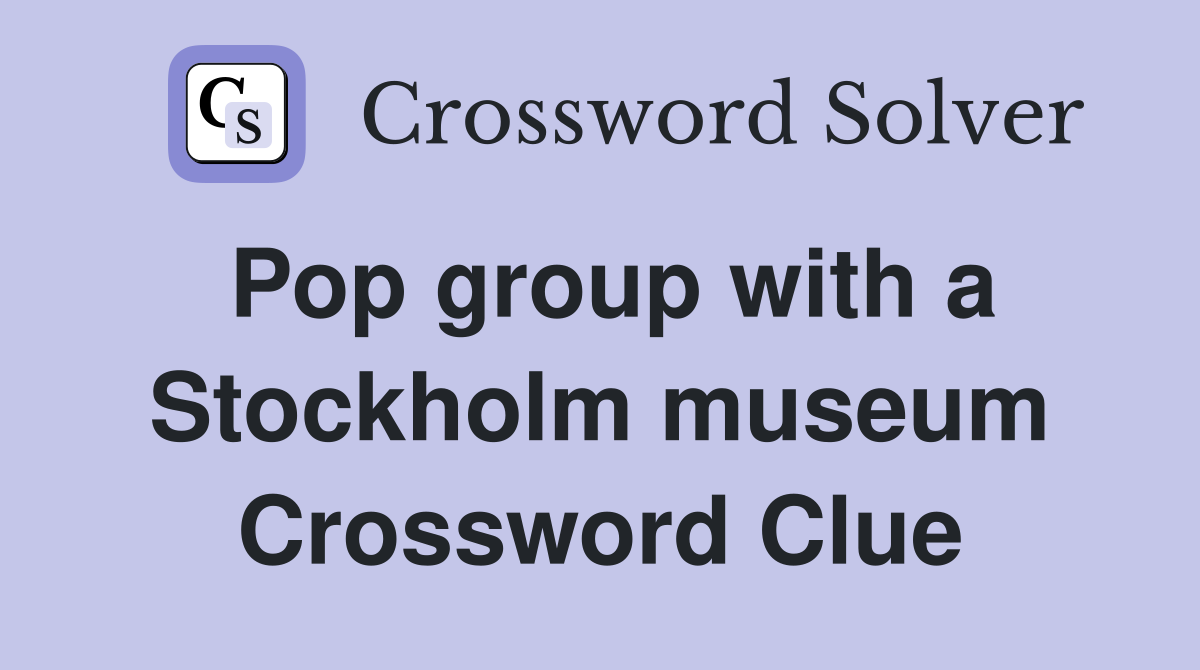 Pop group with a Stockholm museum Crossword Clue