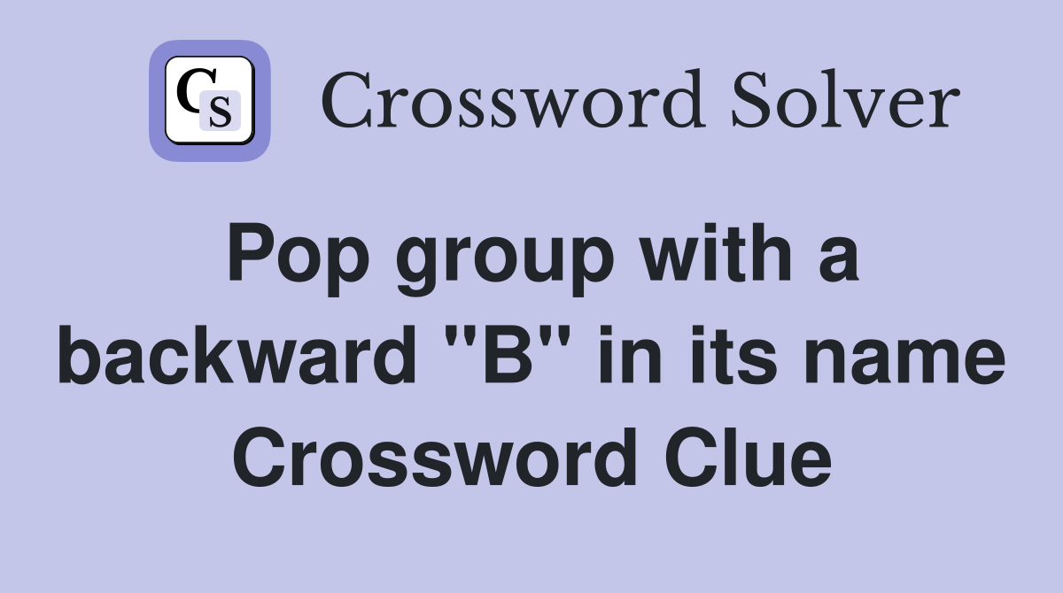 Pop group with a backward "B" in its name Crossword Clue