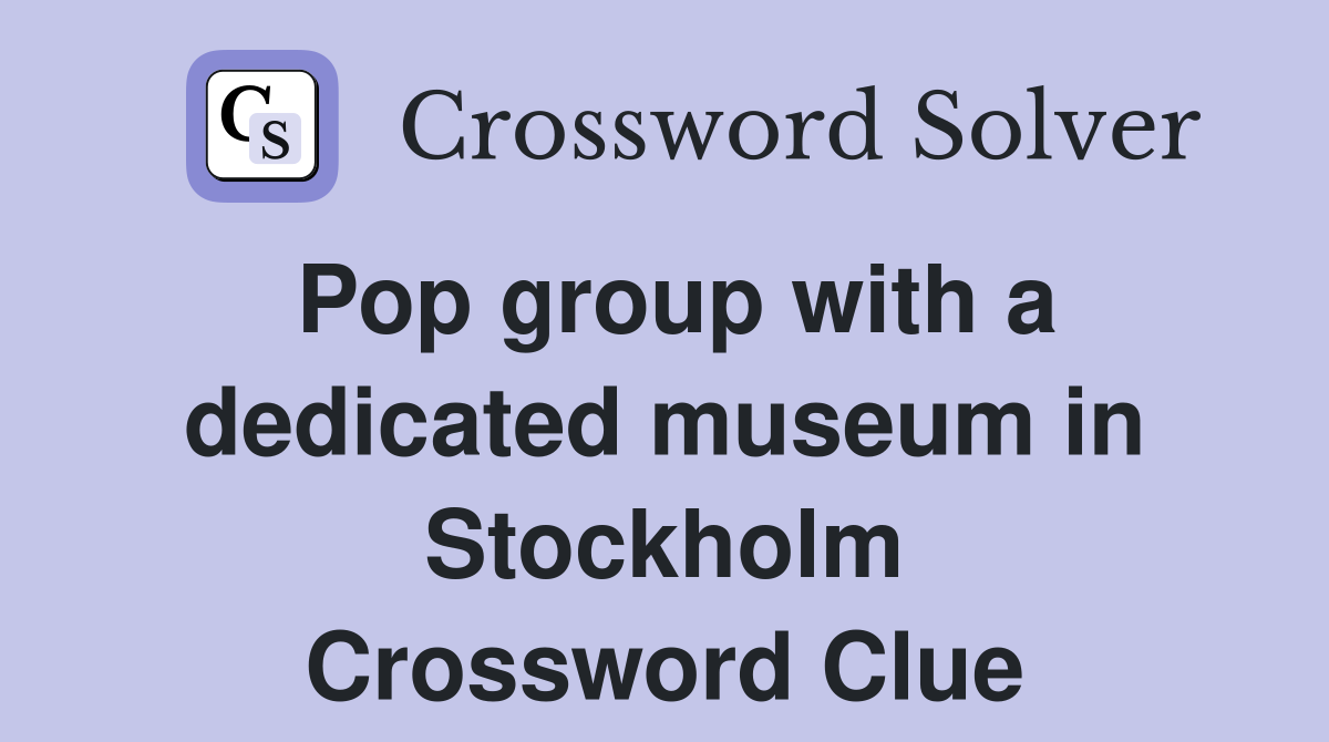 Pop group with a dedicated museum in Stockholm Crossword Clue