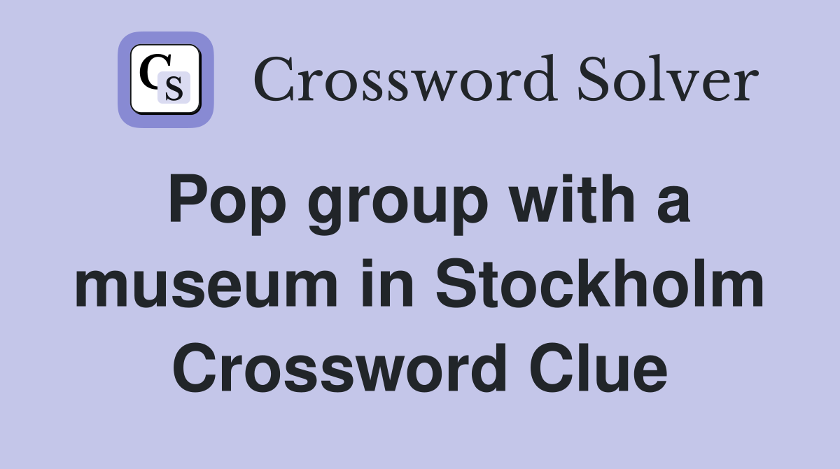 Pop group with a museum in Stockholm Crossword Clue